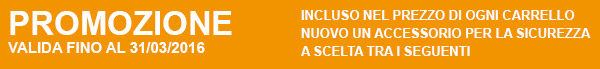 Incluso nel prezzo del carrello nuovo un accessorio sicurezza! Fino al 31/03/2016